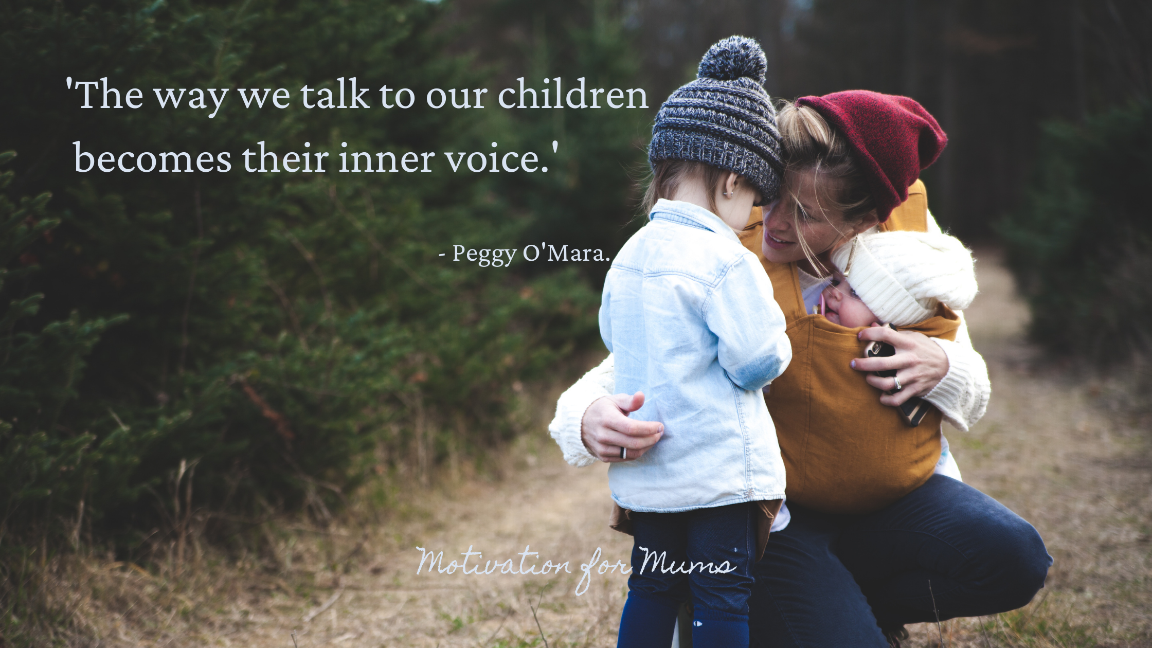 The way we talk to our children becomes their inner voice. (1)